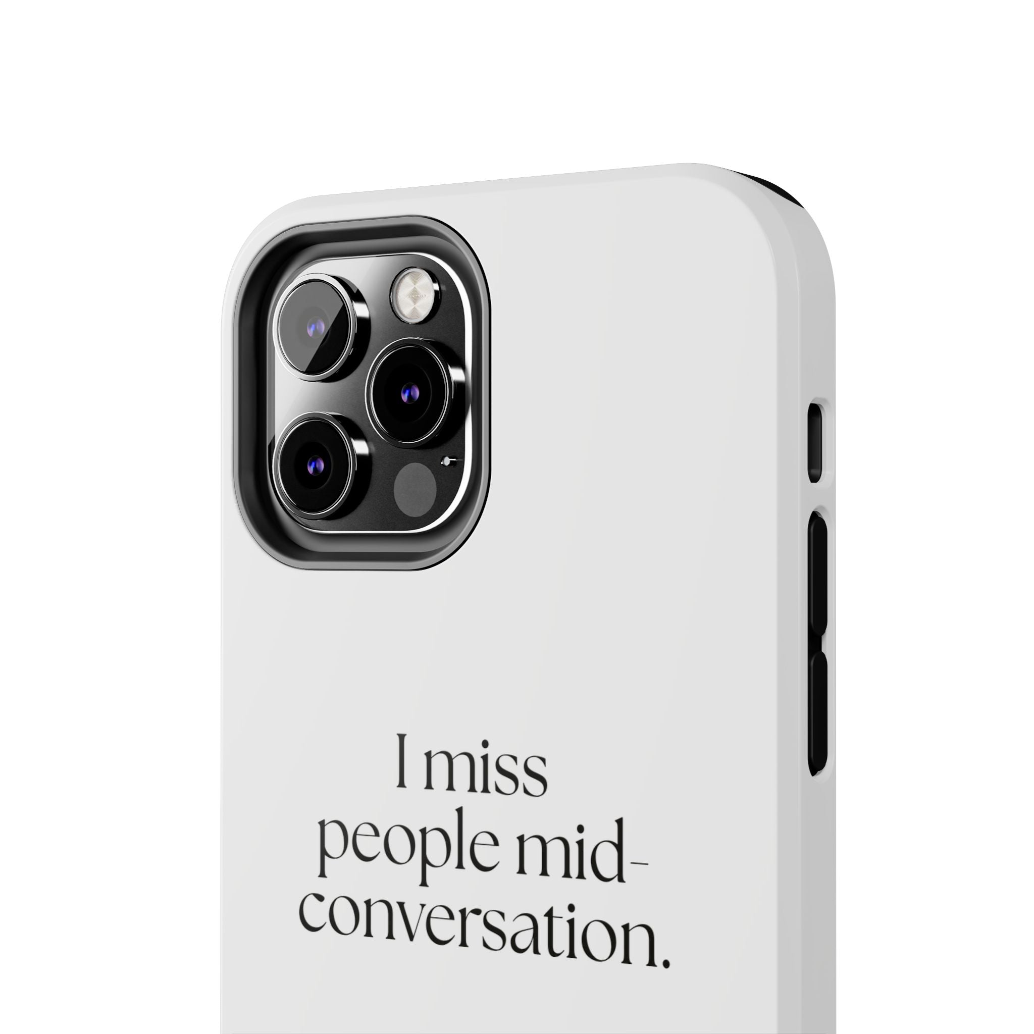 I miss people mid-conversation - Tough Phone Case - For Introverts