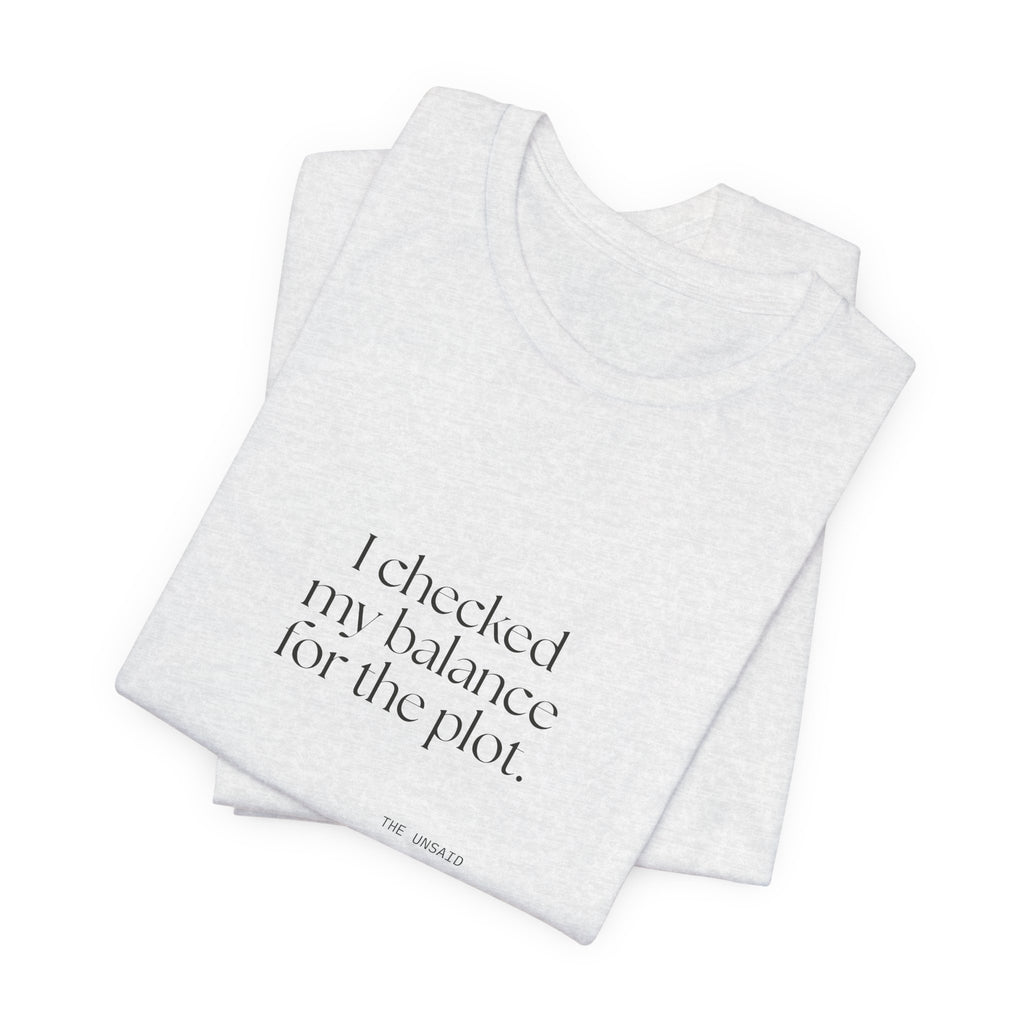 I checked my balance for the plot - Shirt - Dry Humor