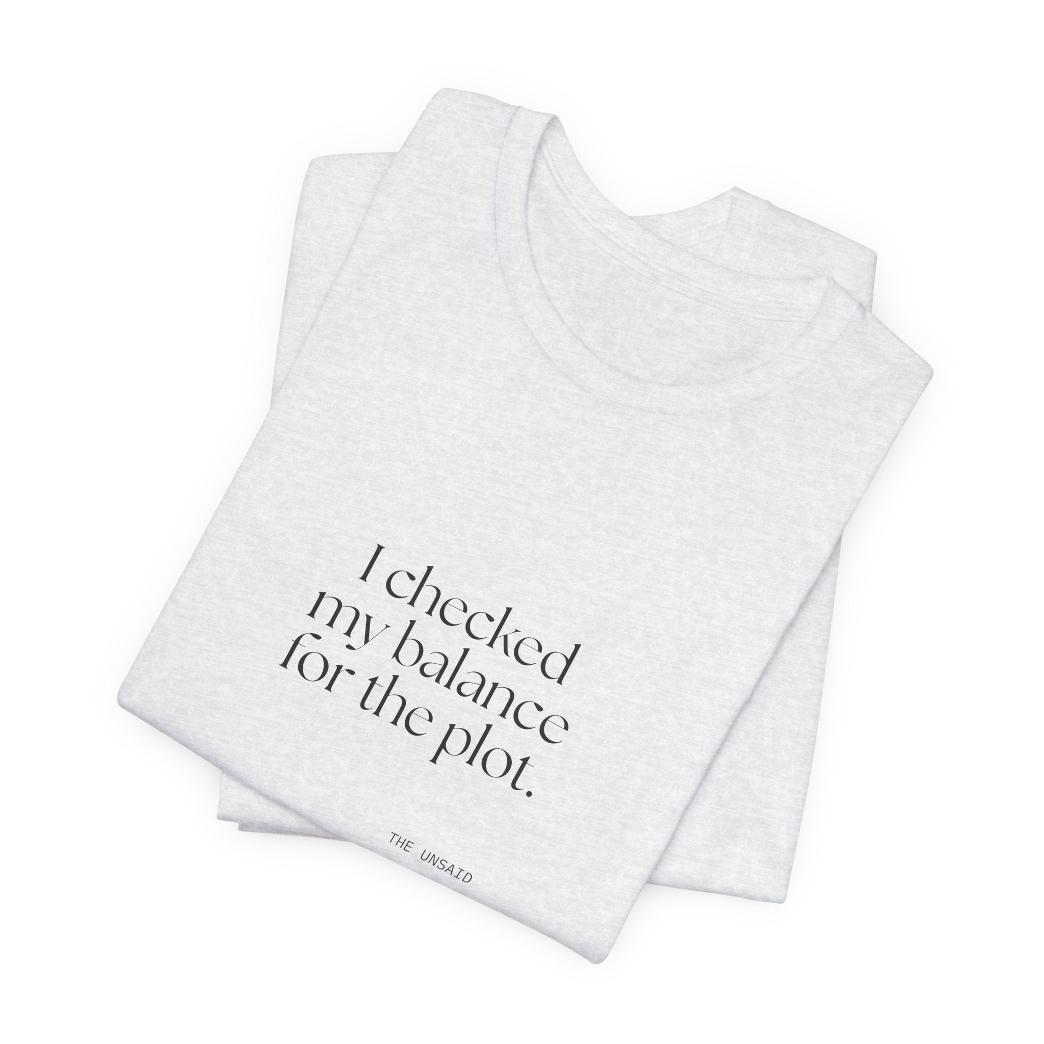 I checked my balance for the plot - Shirt - Dry Humor