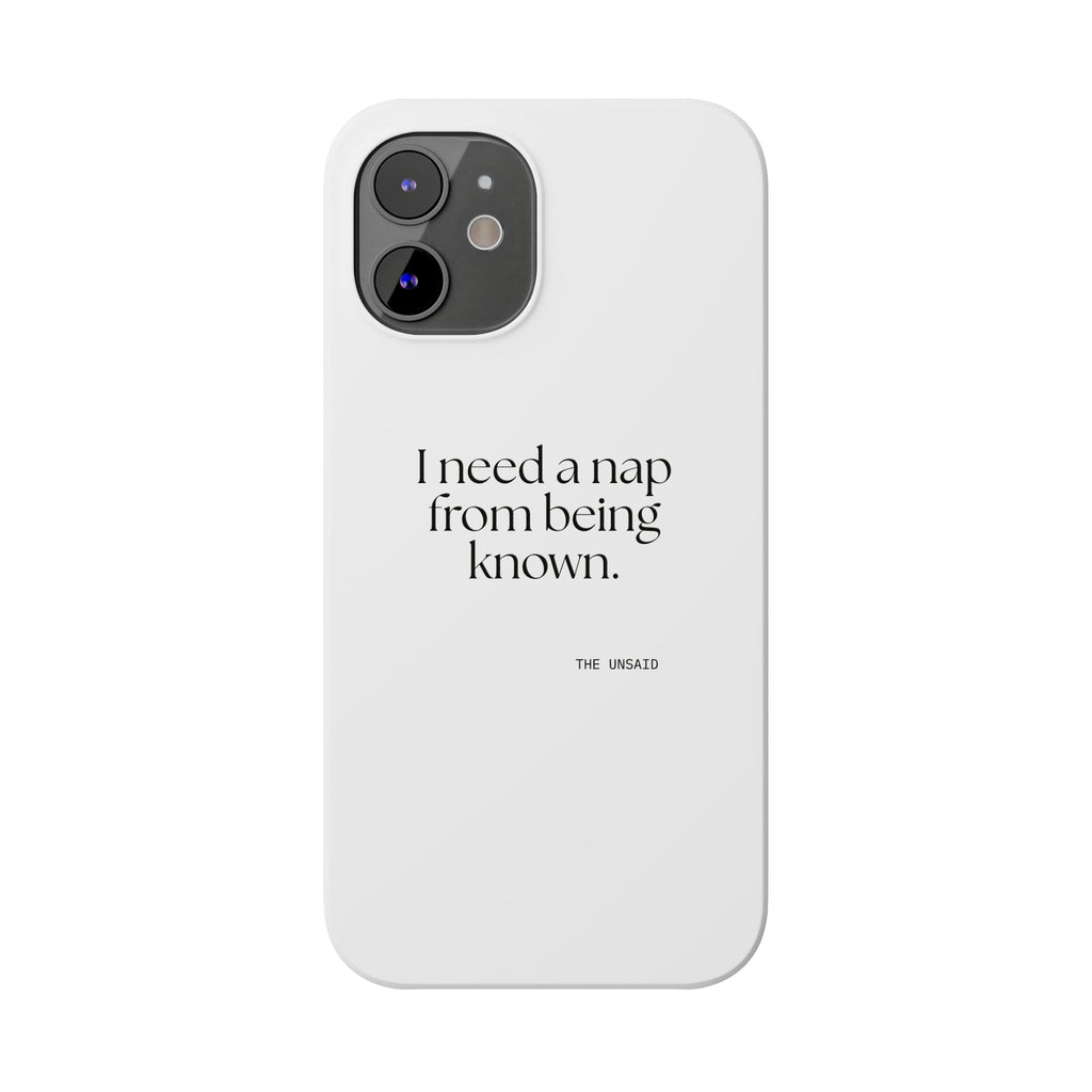 I need a nap from being known - Phone Case - For Someone Who Stays