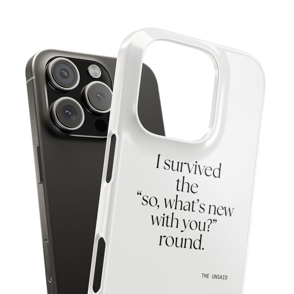 I survived the “so, what’s new with you?” round - Phone Case - For Someone Who Stays