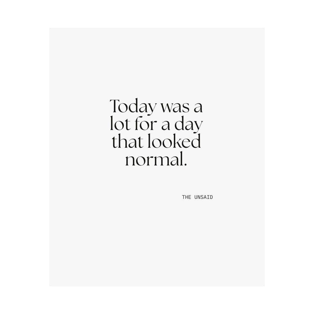 Today was a lot for a day that looked normal - Poster - For Tired Days