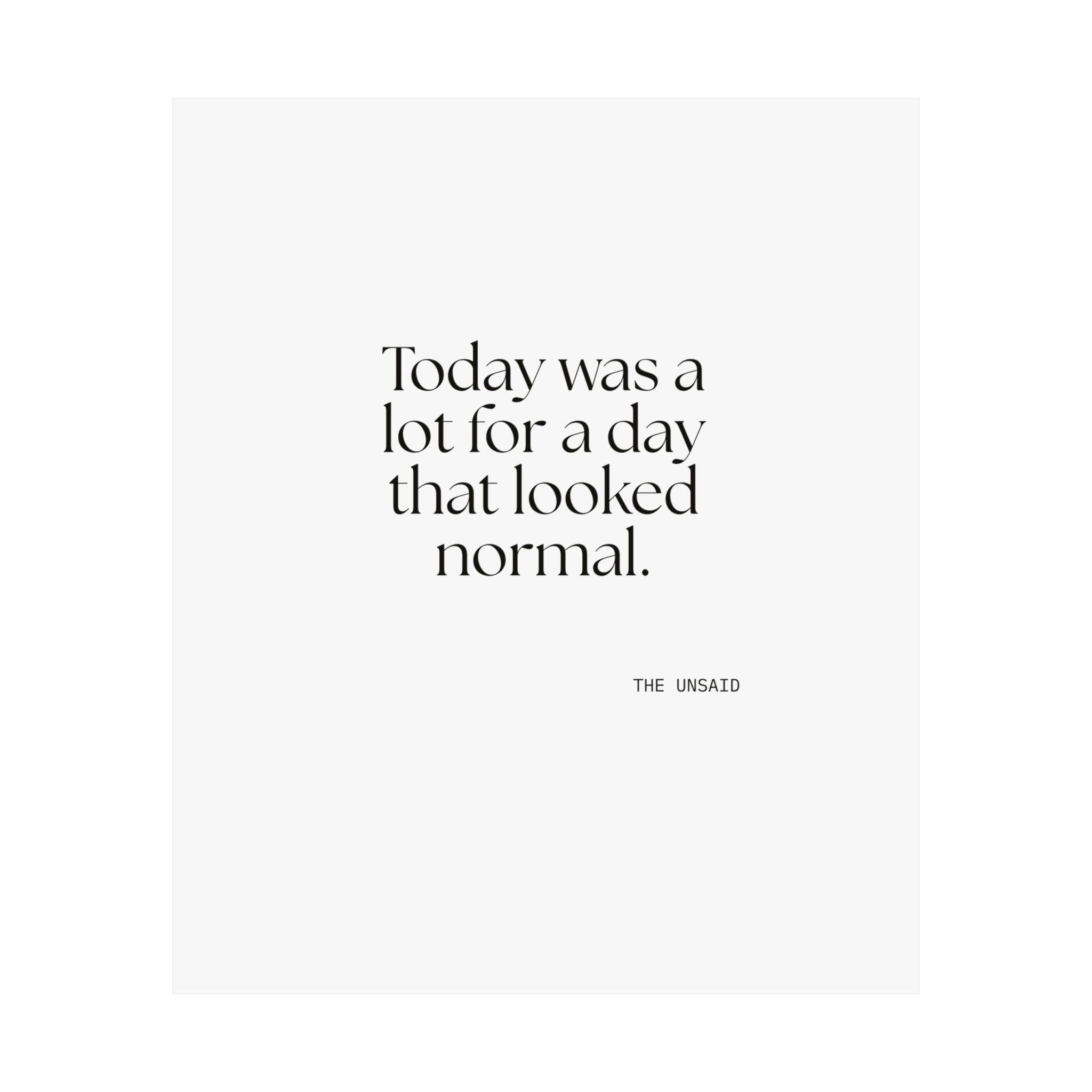 Today was a lot for a day that looked normal - Poster - For Tired Days