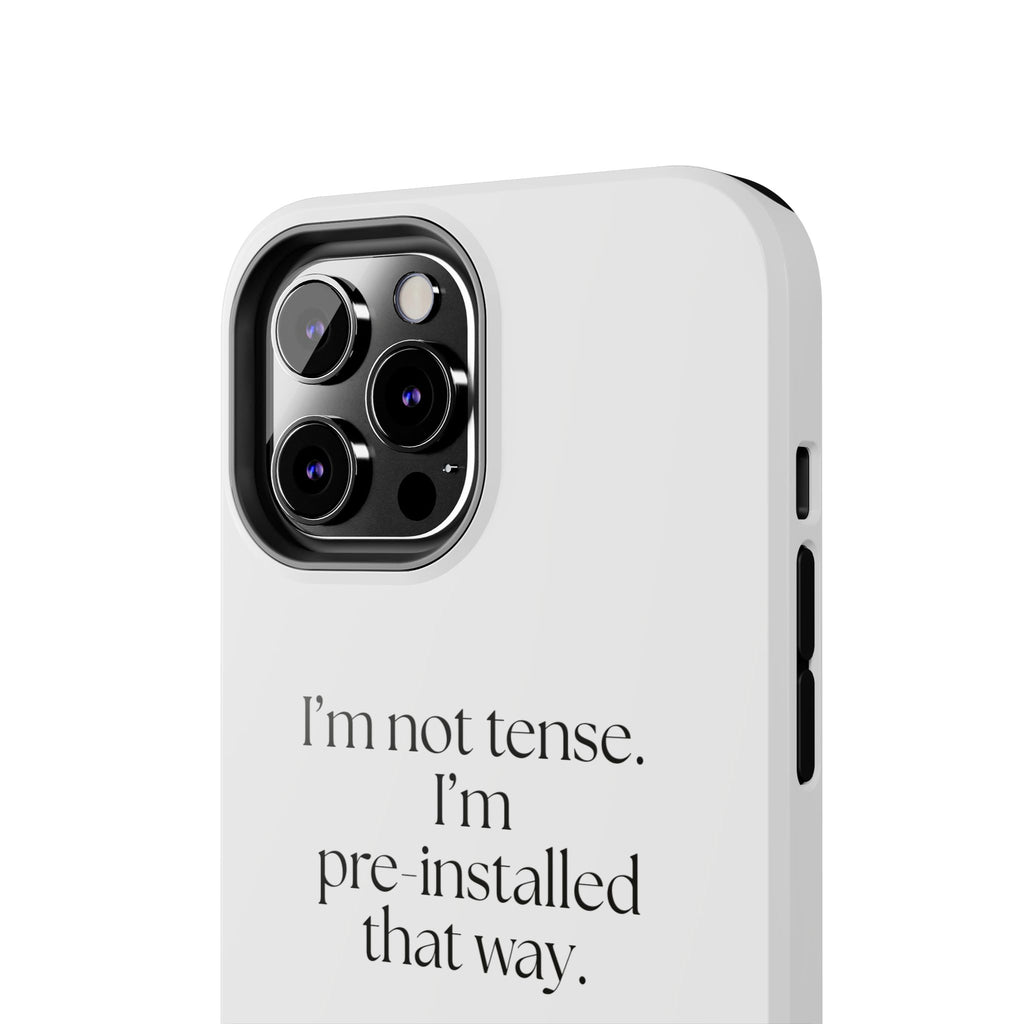 I’m not tense. I’m pre-installed that way - Tough Phone Case - For Quiet Minds