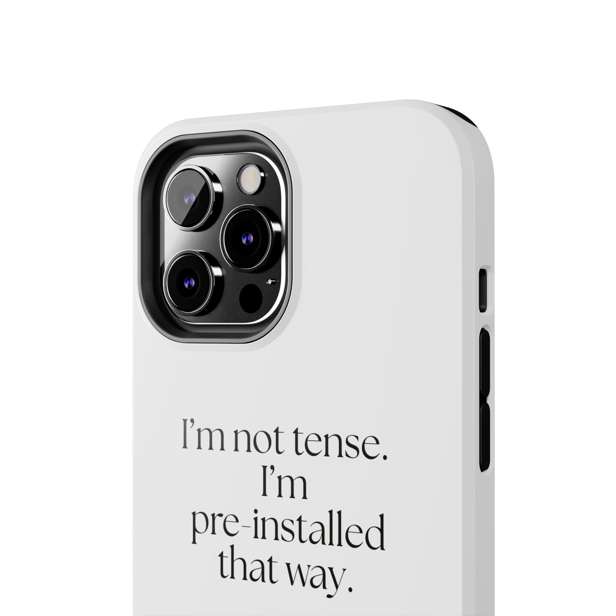 I’m not tense. I’m pre-installed that way - Tough Phone Case - For Quiet Minds