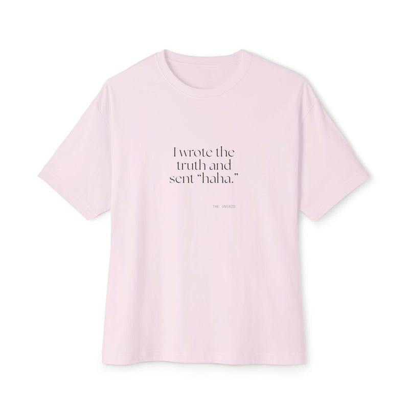 Oversized Tee — I wrote the truth and sent “haha.”