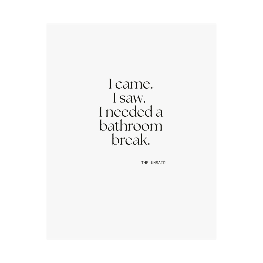 I came. I saw. I needed a bathroom break - Poster - For Introverts