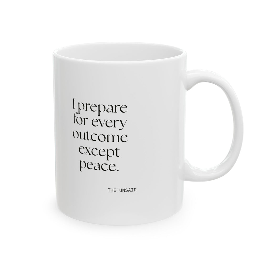 I prepared for every outcome except peace - Coffee Mug - Dry Humor