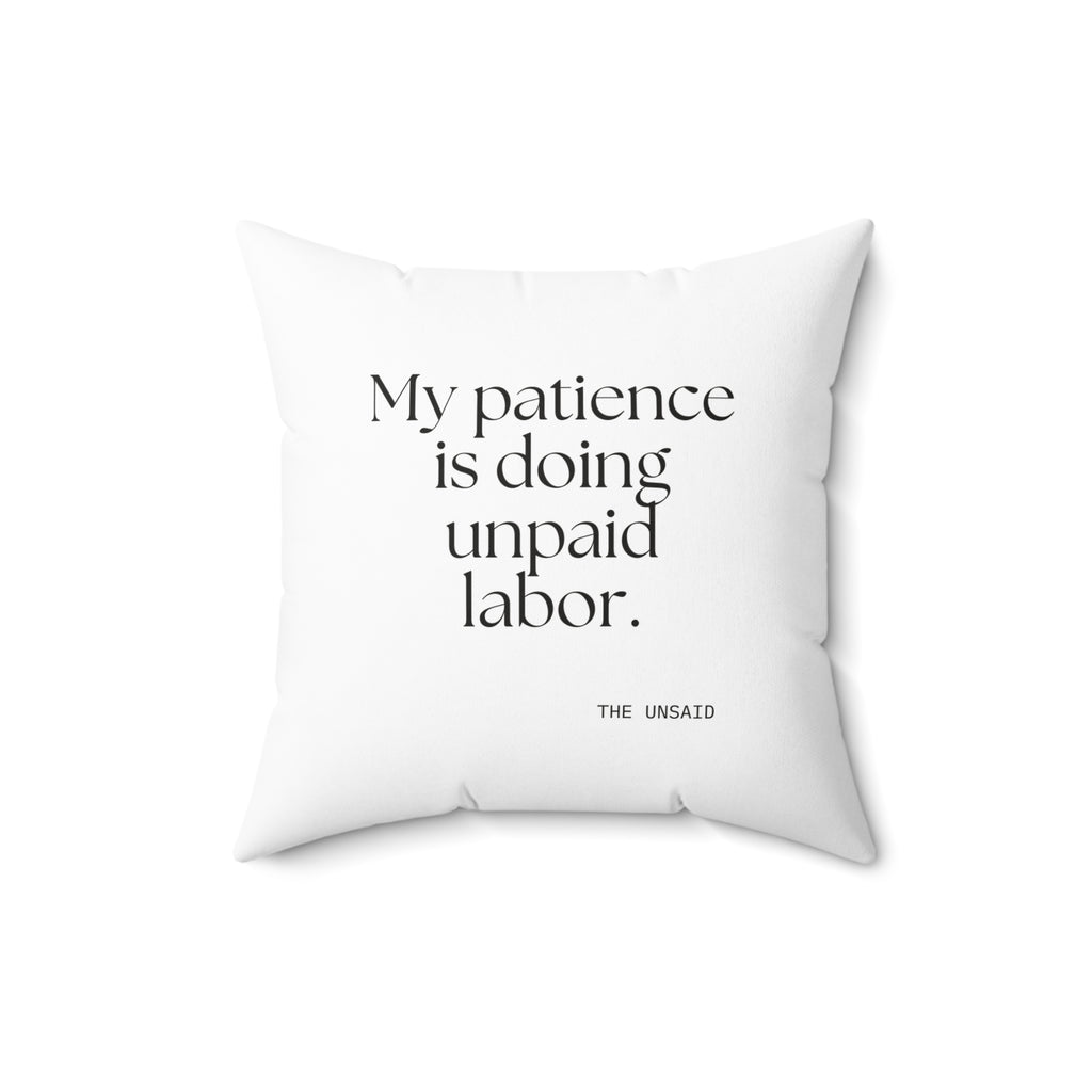 My patience is doing unpaid labor - Throw Pillow - Dry Humor