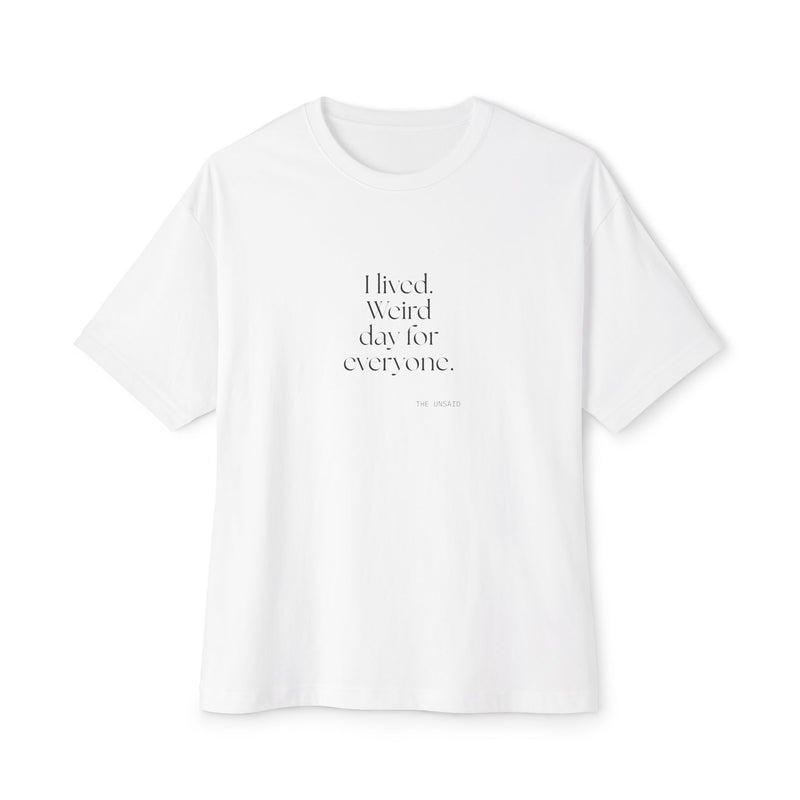 Oversized Tee — I lived. Weird day for everyone.