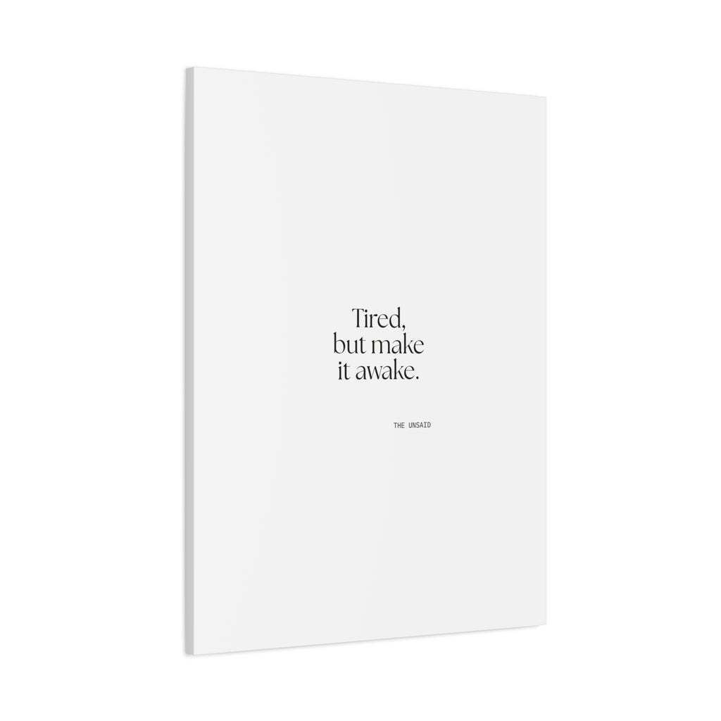 Tired, but make it awake - Canvas Print - For Overthinkers