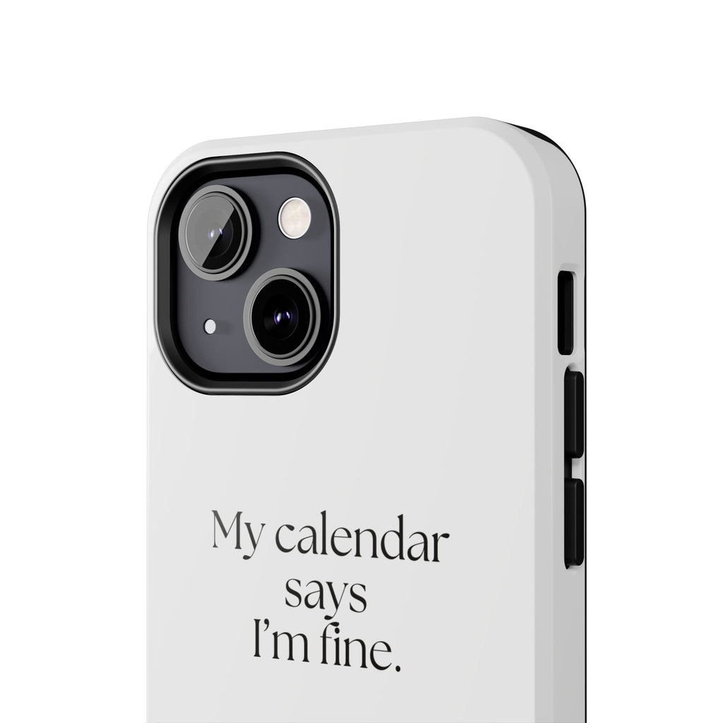 My calendar says I’m fine - Tough Phone Case - For Tired Days