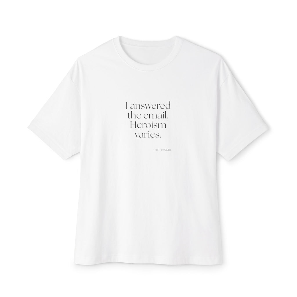 I answered the email. Heroism varies - Oversized Tee - Dry Humor