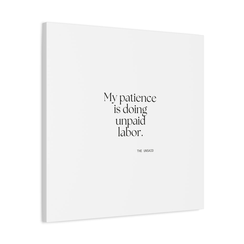 My patience is doing unpaid labor - Canvas Print - Dry Humor