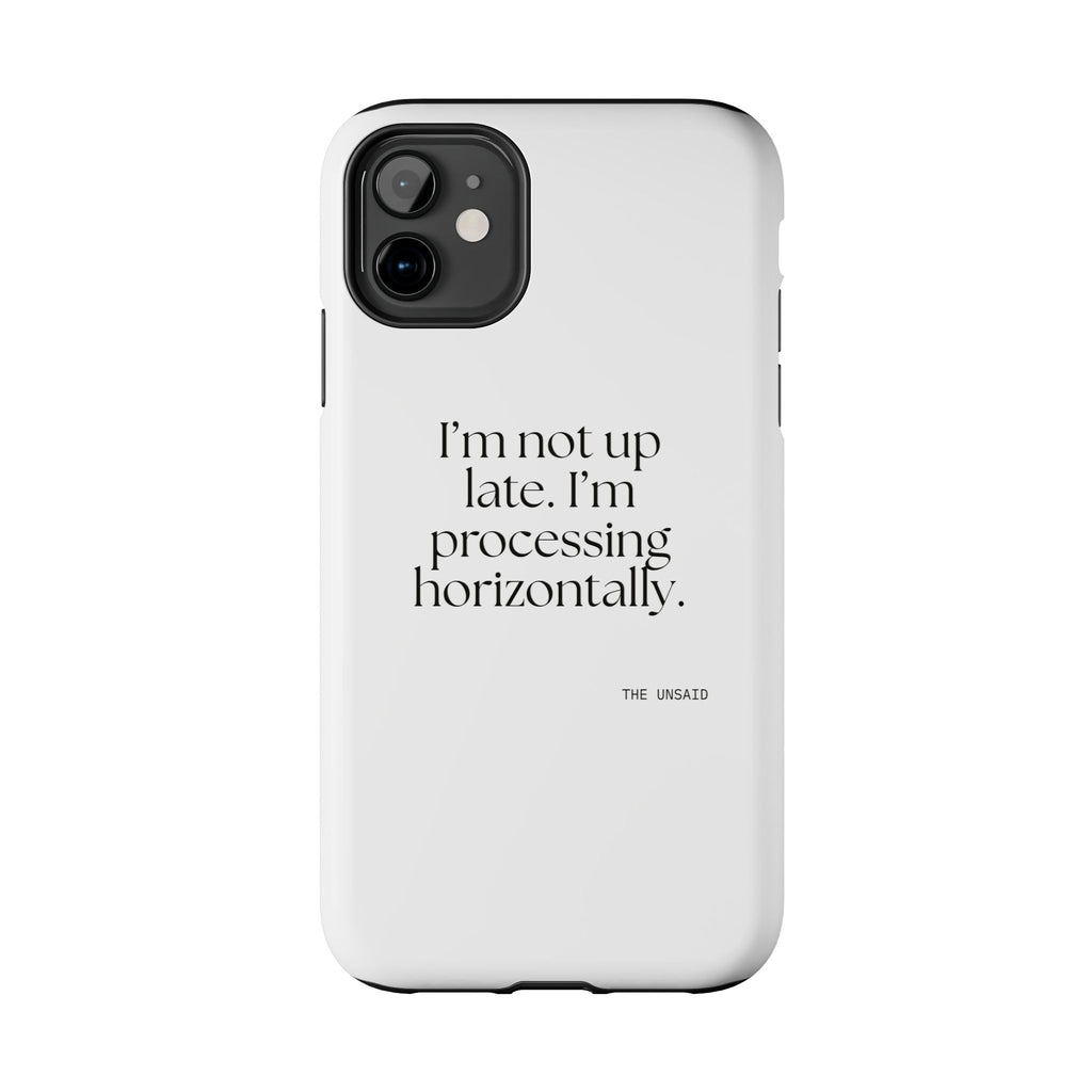 I’m not up late. I’m processing horizontally - Tough Phone Case - For Overthinkers