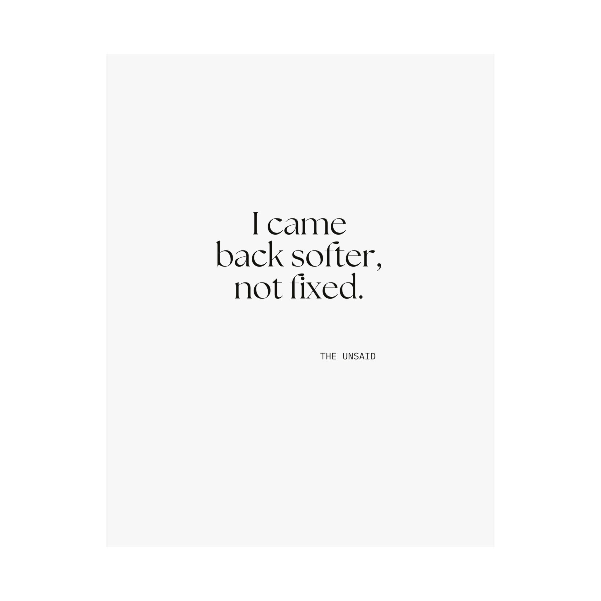 I came back softer, not fixed - Poster - Dry Humor