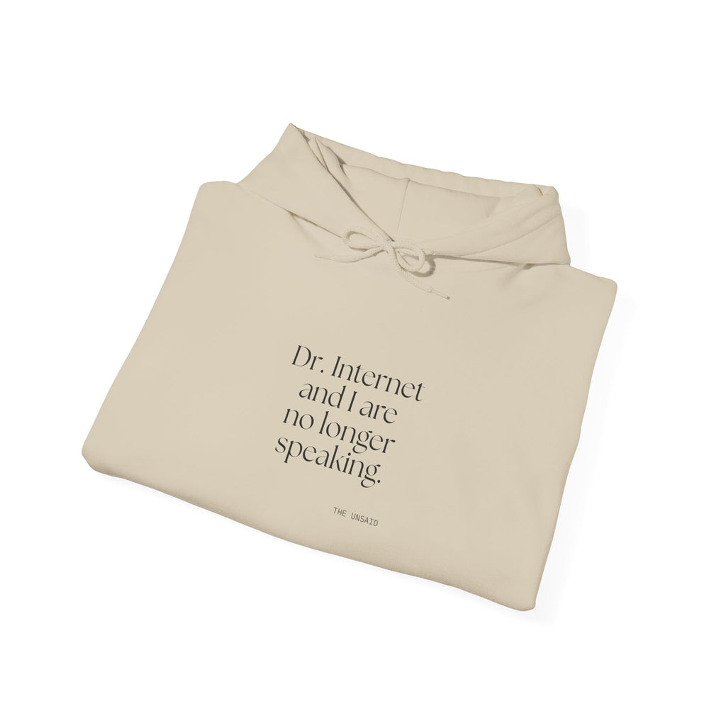 Dr. Internet and I are no longer speaking - Hoodie - For Overthinkers