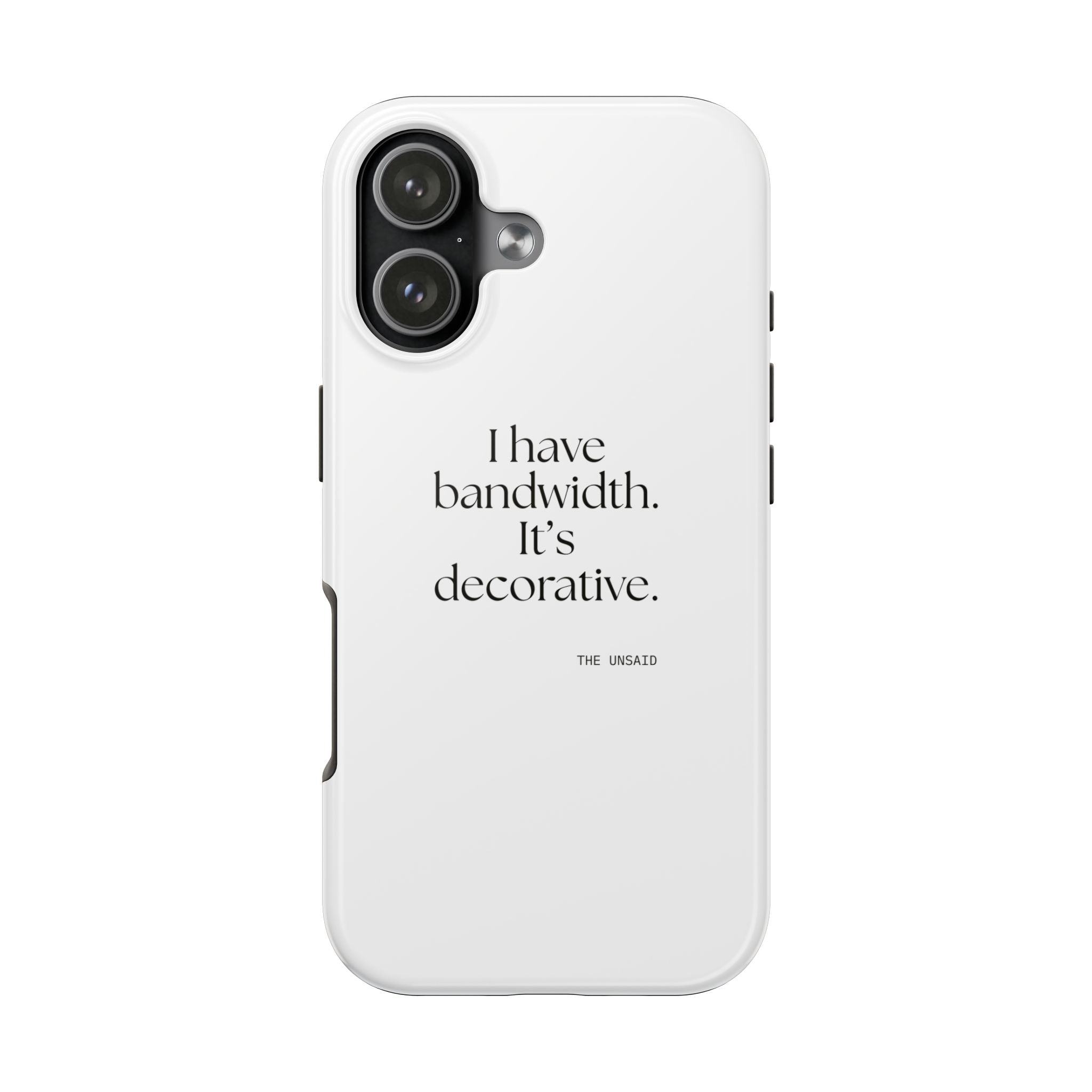 I have bandwidth. It’s decorative - Tough Phone Case - For Tired Days