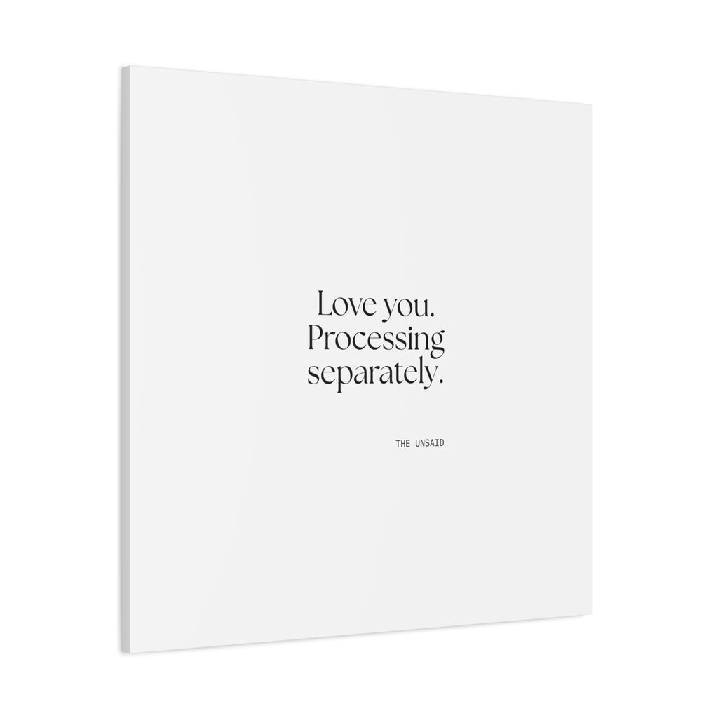 Love you. Processing separately - Canvas Print - For Someone Who Stays