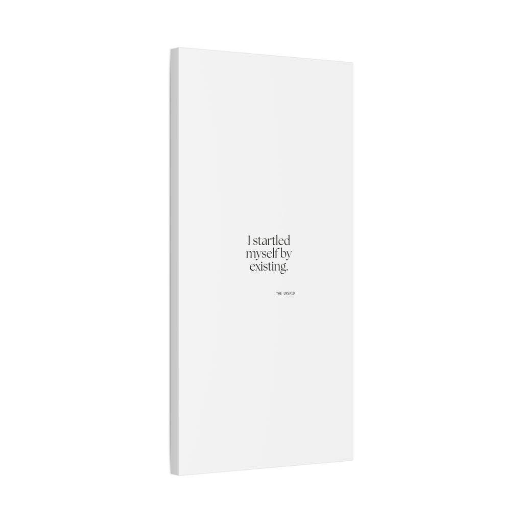 I startled myself by existing - Canvas Print - For Quiet Minds