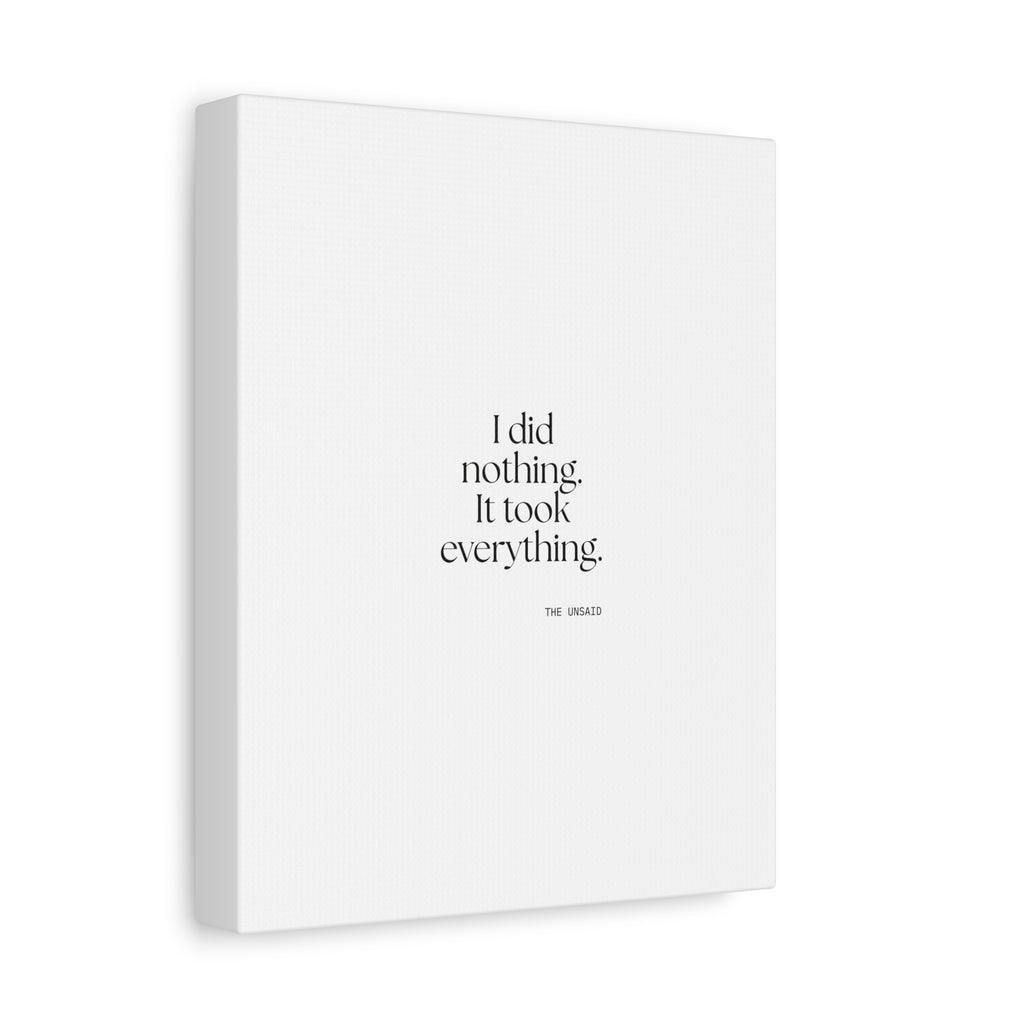 I did nothing. It took everything - Canvas Print - For Tired Days
