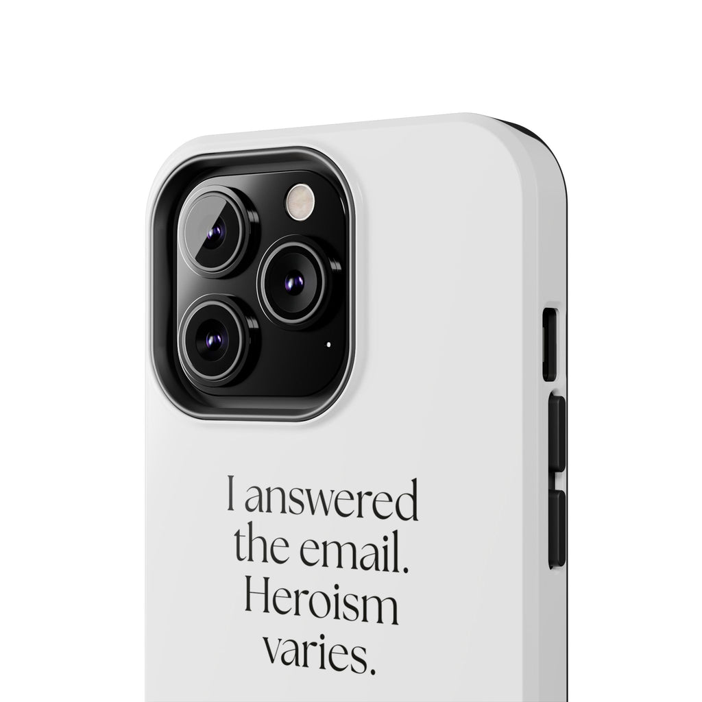 I answered the email. Heroism varies - Tough Phone Case - Dry Humor