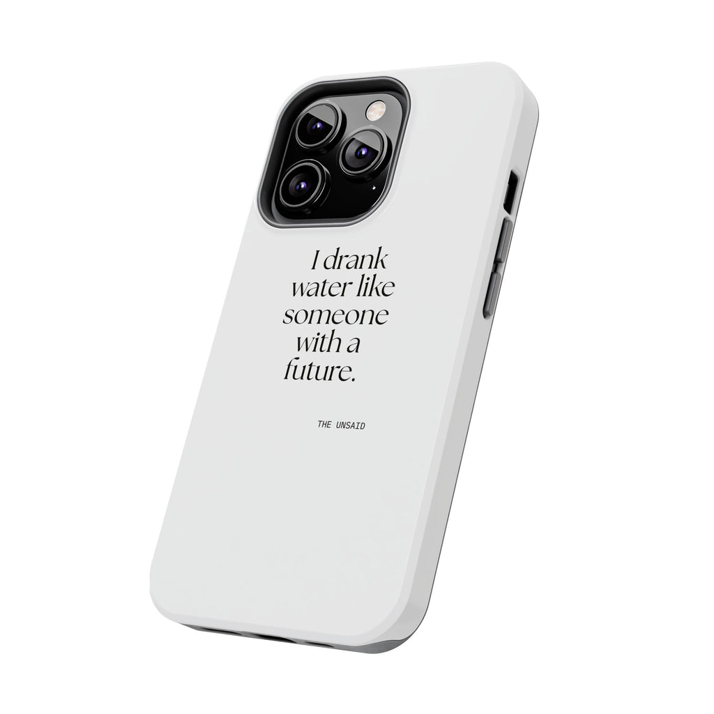 I drank water like someone with a future - Tough Phone Case - Dry Humor