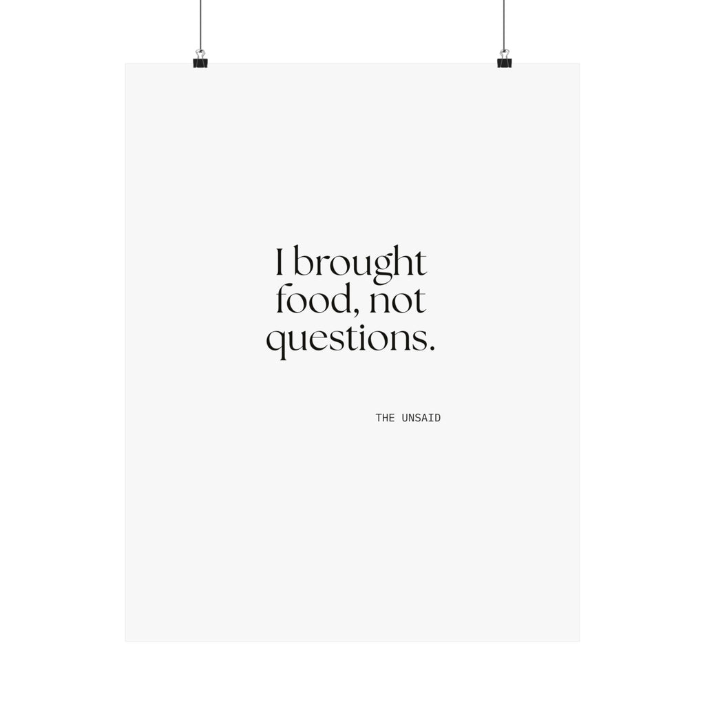 I brought food, not questions - Poster - For Someone Who Stays