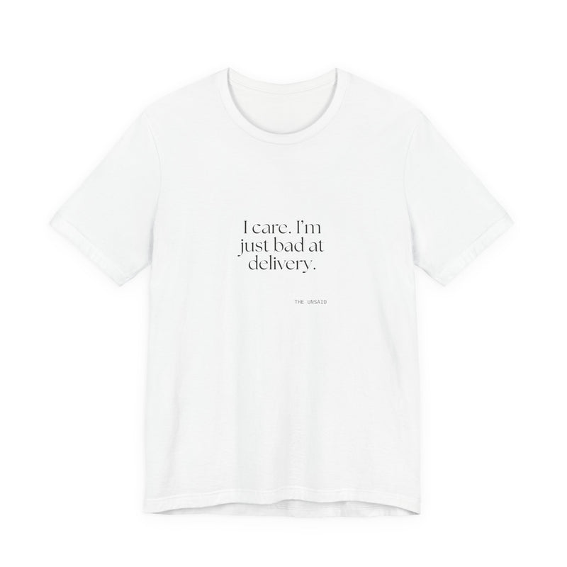 Shirt — I care. I’m just bad at delivery.