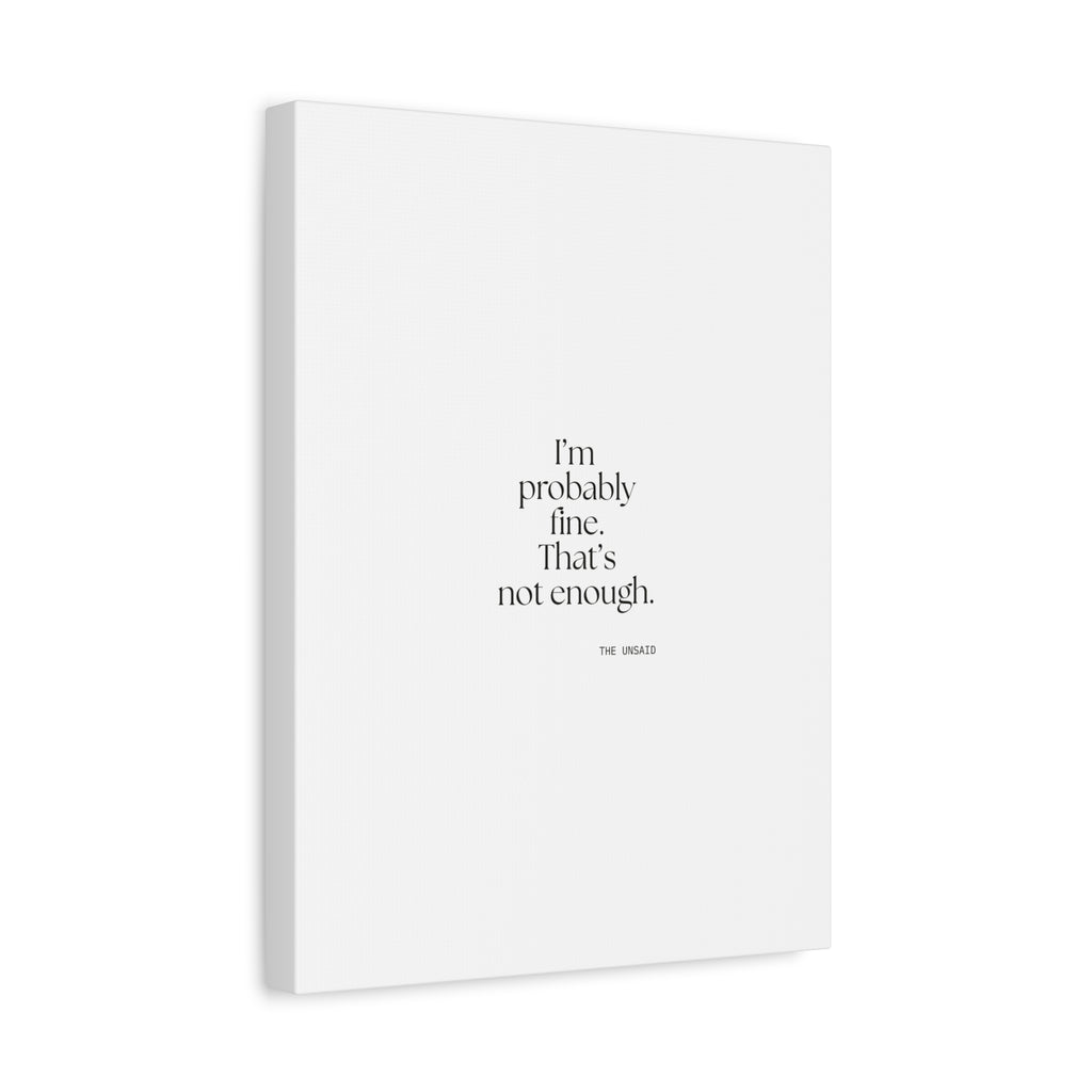 I’m probably fine. That’s not enough - Canvas Print - For Overthinkers