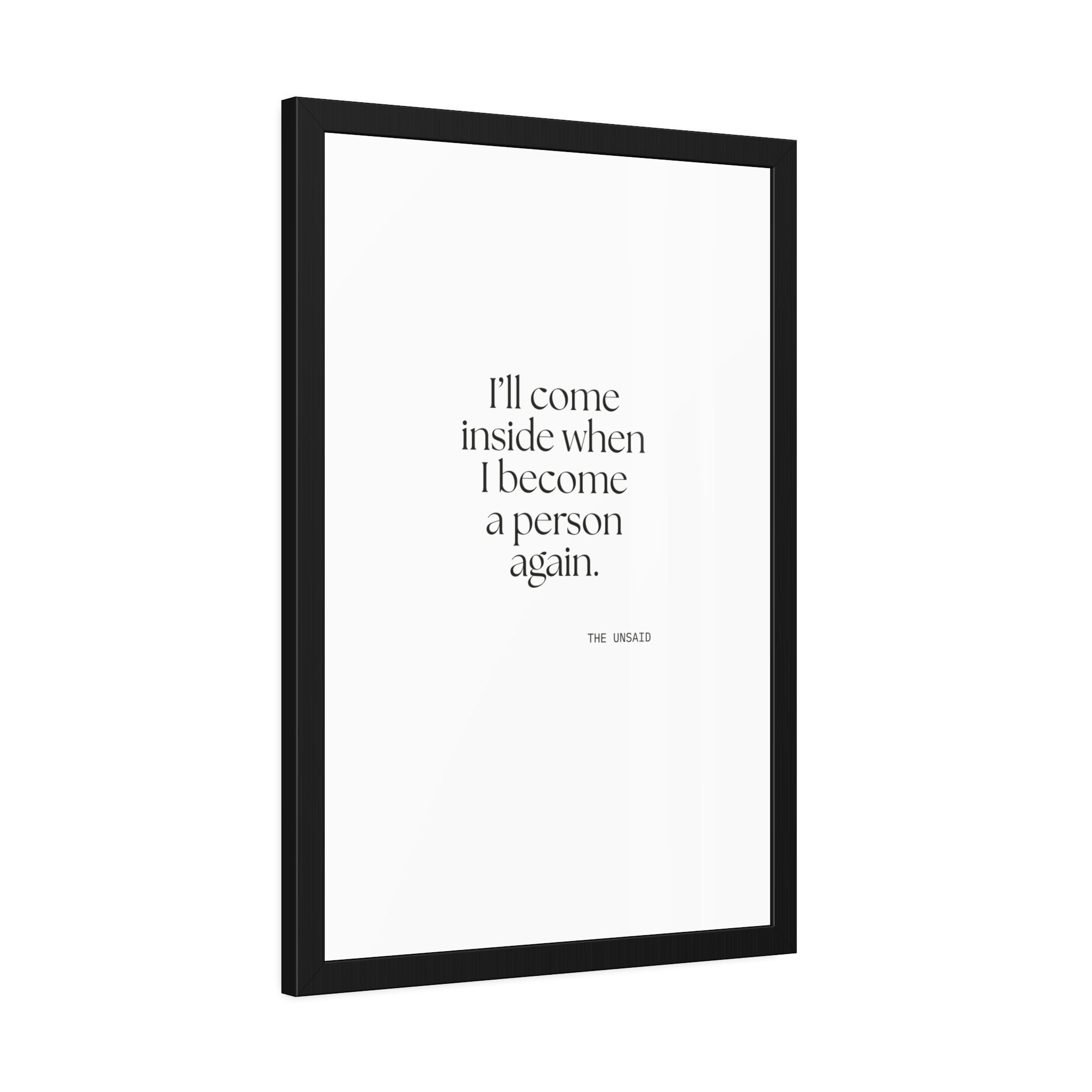 I’ll come inside when I become a person again - Framed Print - For Quiet Minds