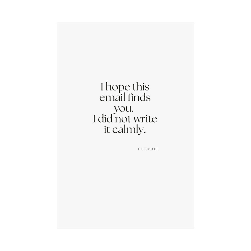I hope this email finds you. I did not write it calmly - Poster - Dry Humor