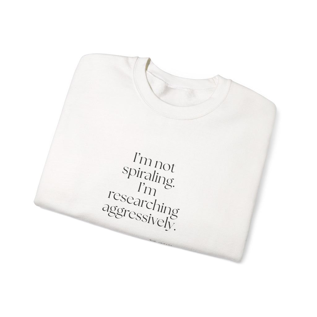 I’m not spiraling. I’m researching aggressively - Sweatshirt - For Overthinkers