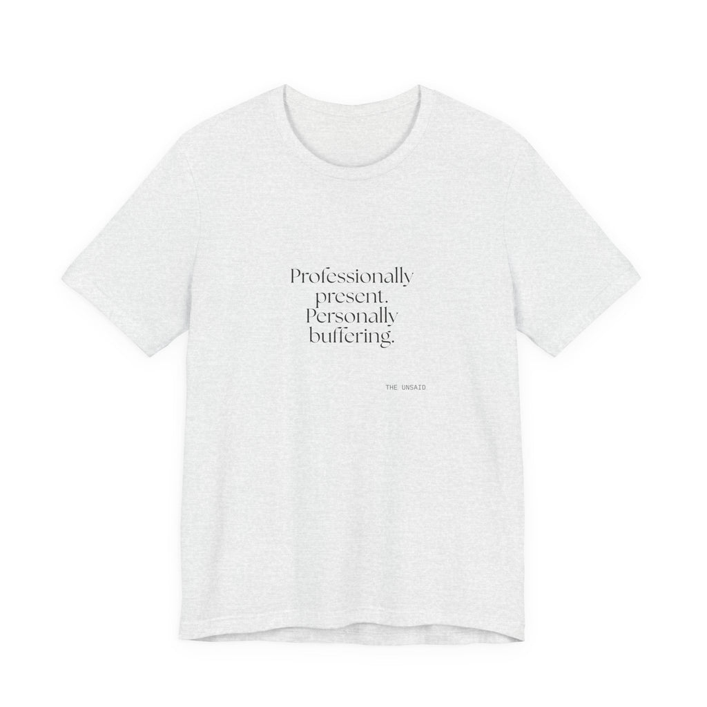 Professionally present. Personally buffering - Shirt - For Tired Days