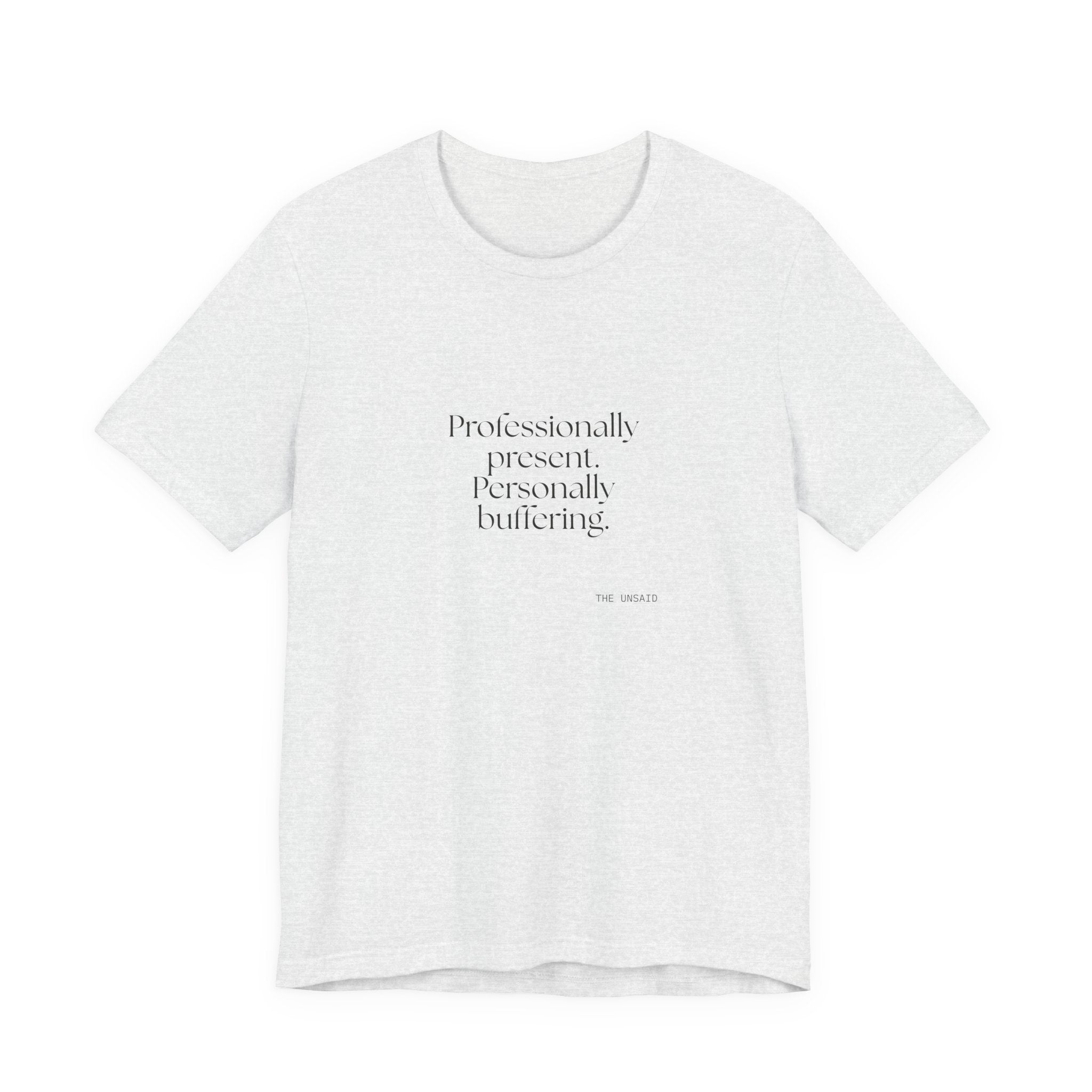 Professionally present. Personally buffering - Shirt - For Tired Days