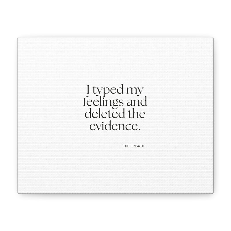 Canvas Print — I typed my feelings and deleted the evidence.