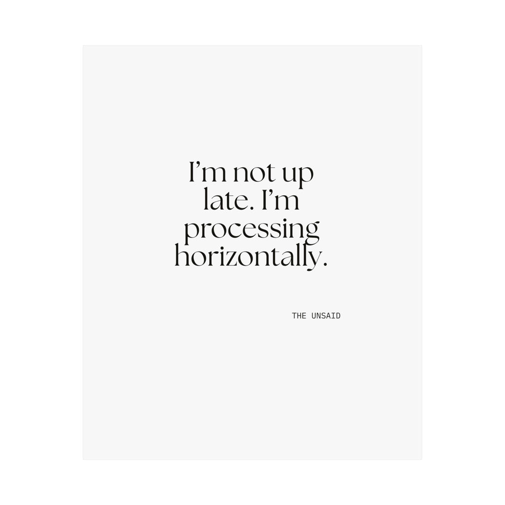 I’m not up late. I’m processing horizontally - Poster - For Overthinkers