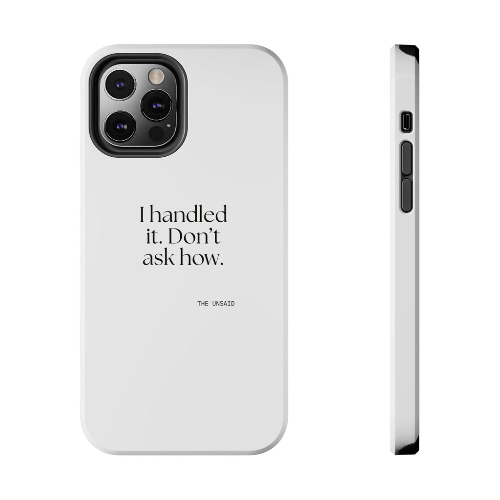 I handled it. Don’t ask how - Tough Phone Case - For Tired Days