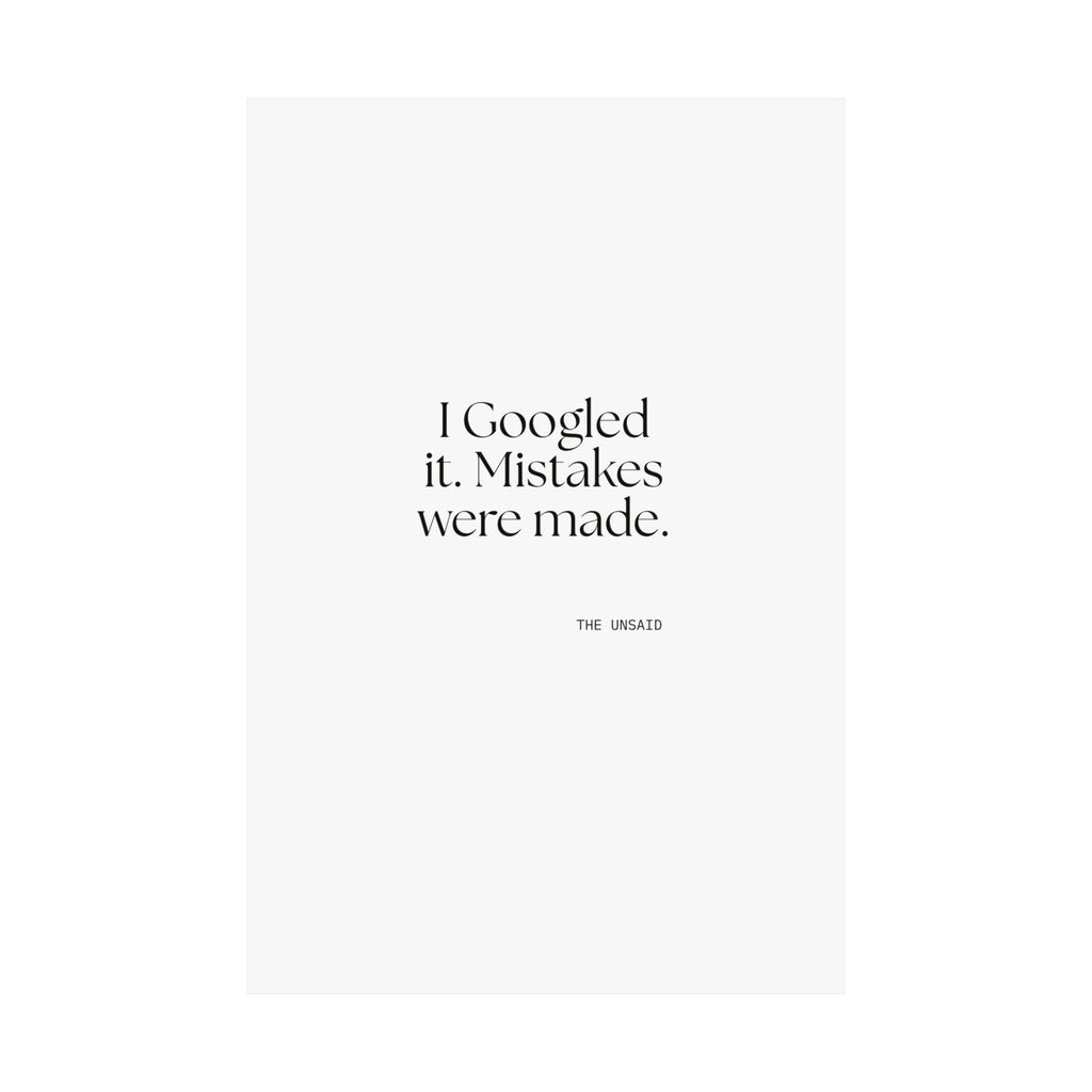 I Googled it. Mistakes were made - Poster - For Overthinkers