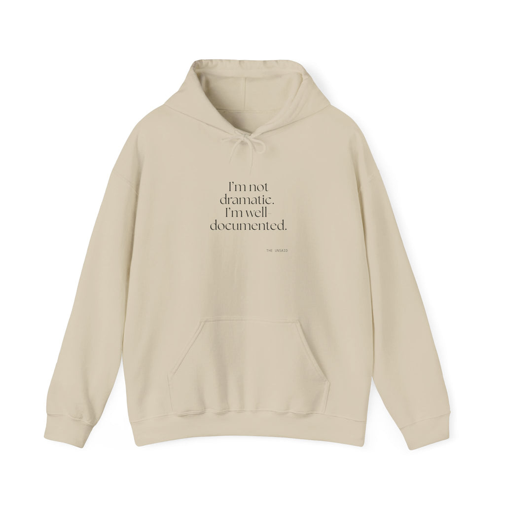 I’m not dramatic. I’m well-documented - Hoodie - Dry Humor