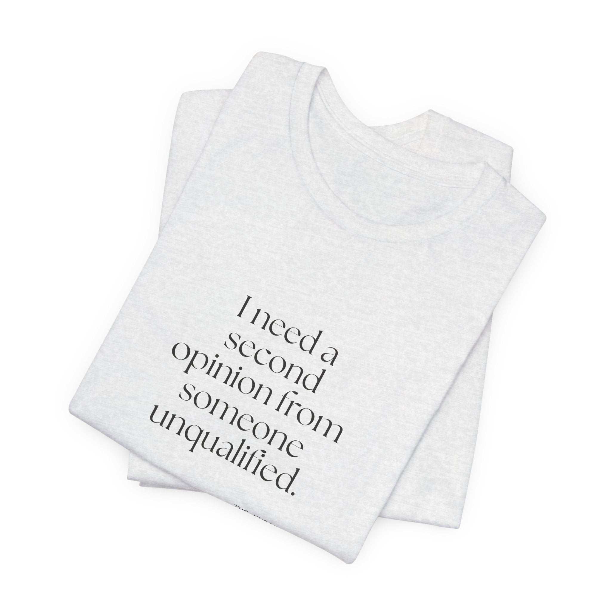 I need a second opinion from someone unqualified - Shirt - For Overthinkers