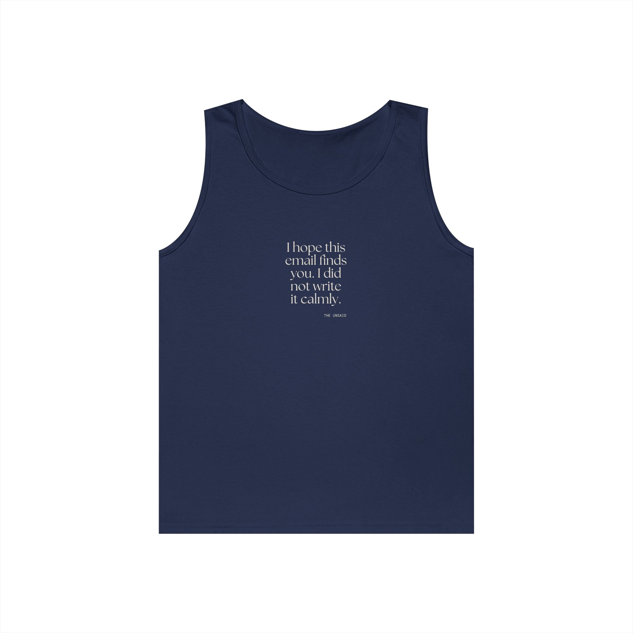 I hope this email finds you. I did not write it calmly - Tank Top - Dry Humor