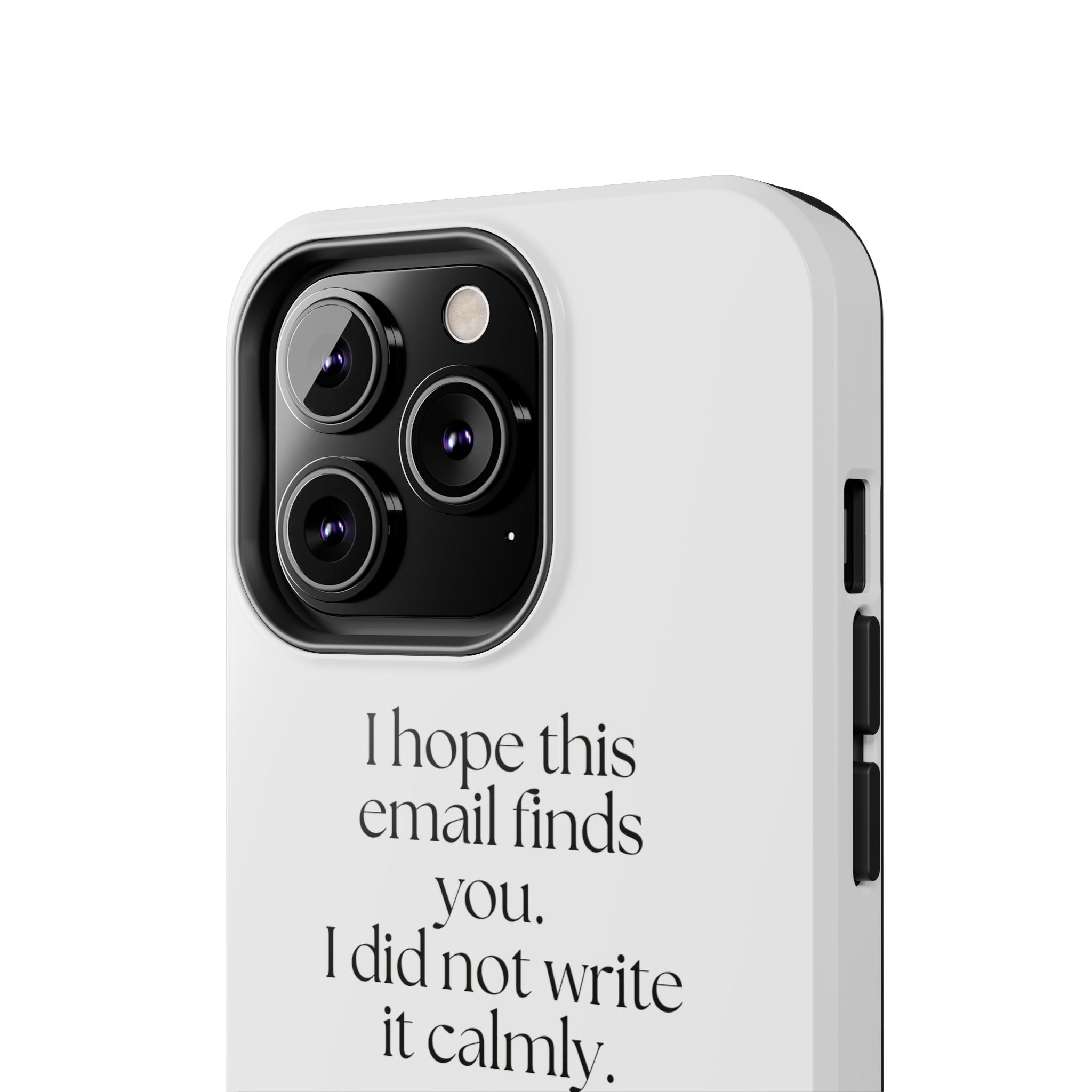 I hope this email finds you. I did not write it calmly - Tough Phone Case - Dry Humor