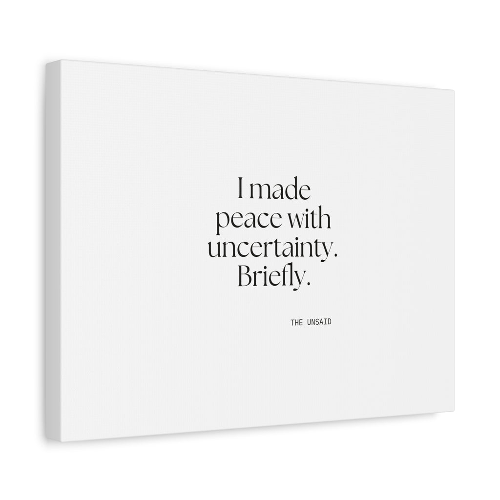I made peace with uncertainty. Briefly - Canvas Print - Dry Humor