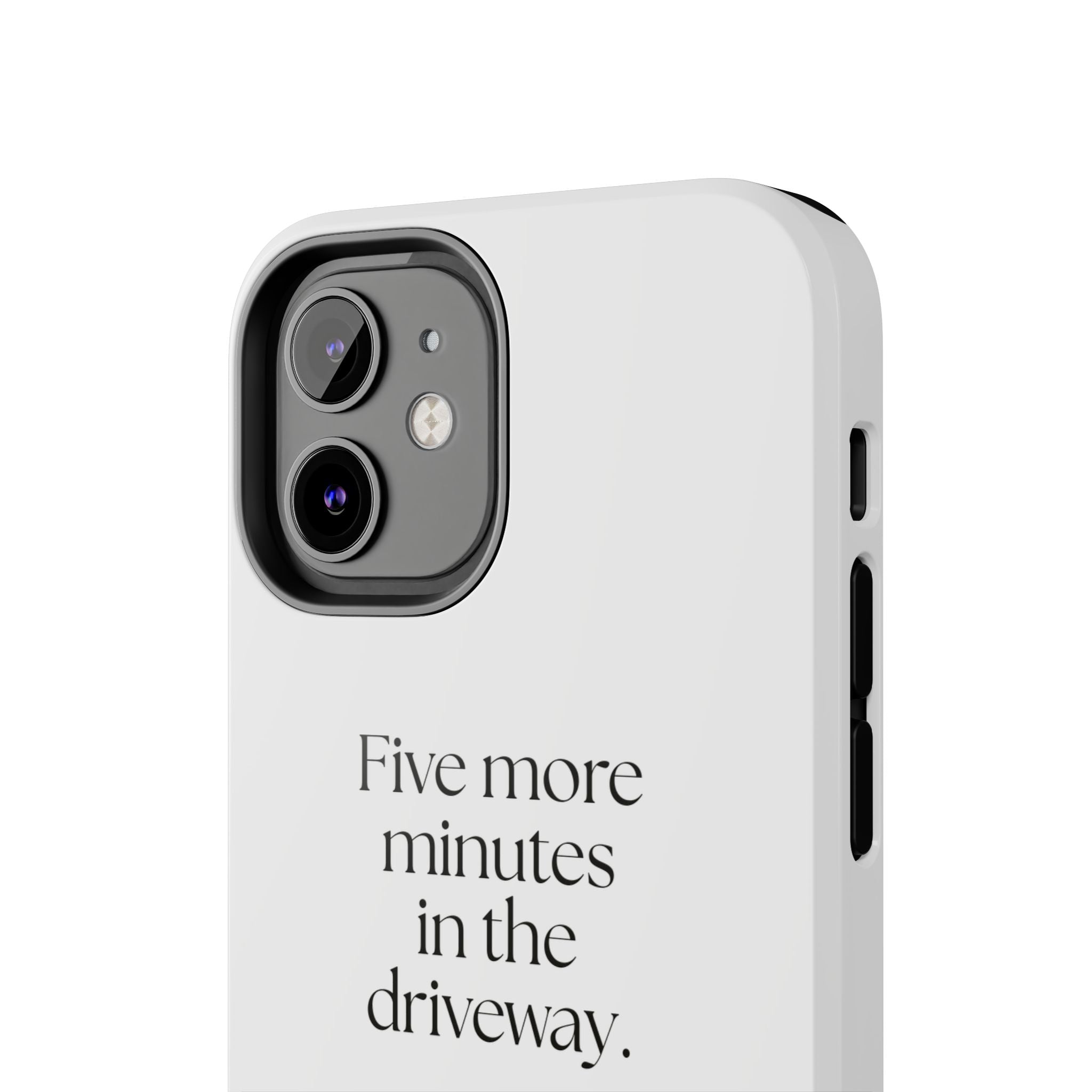 Five more minutes in the driveway - Tough Phone Case - For Quiet Minds