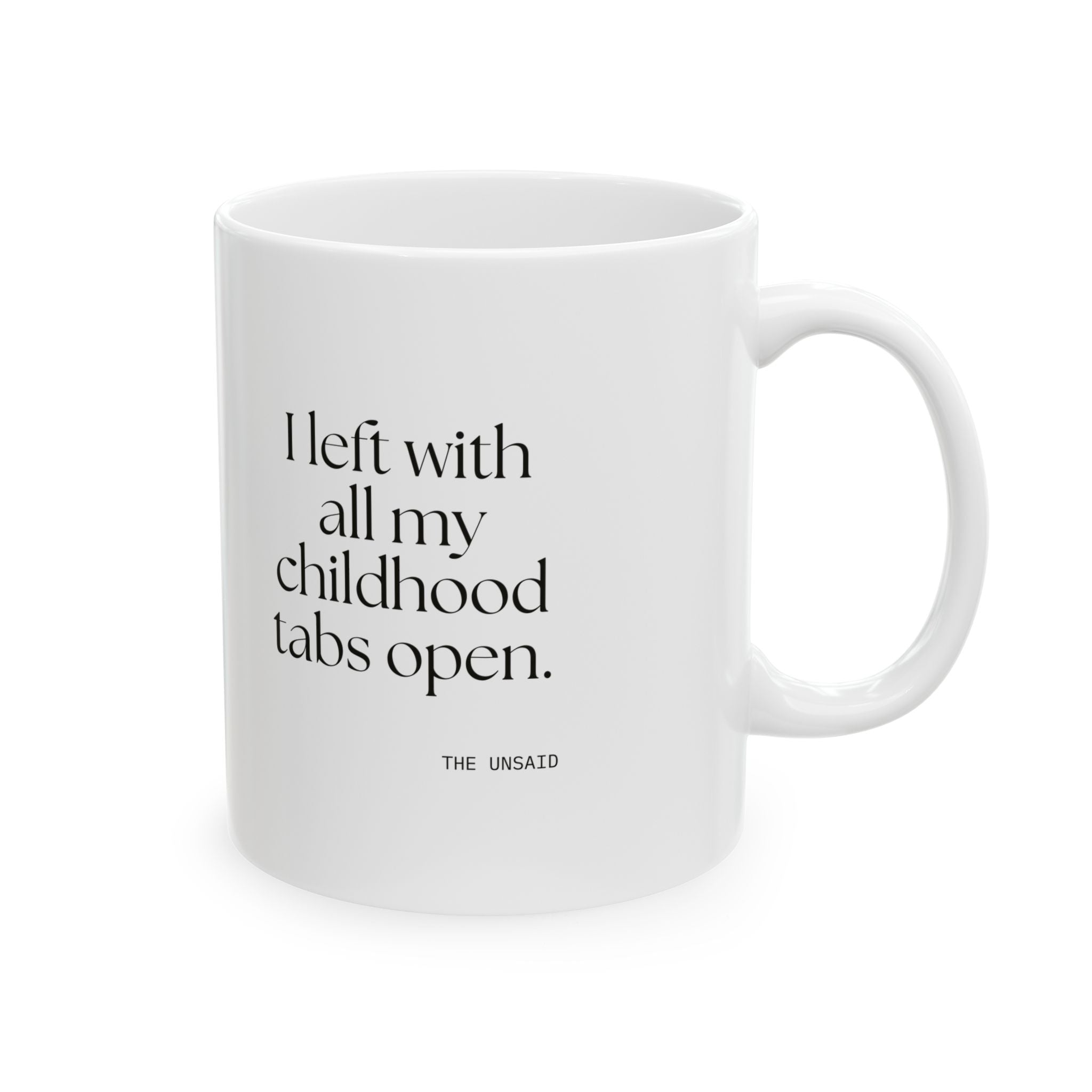 I left with all my childhood tabs open - Coffee Mug - For Someone Who Stays