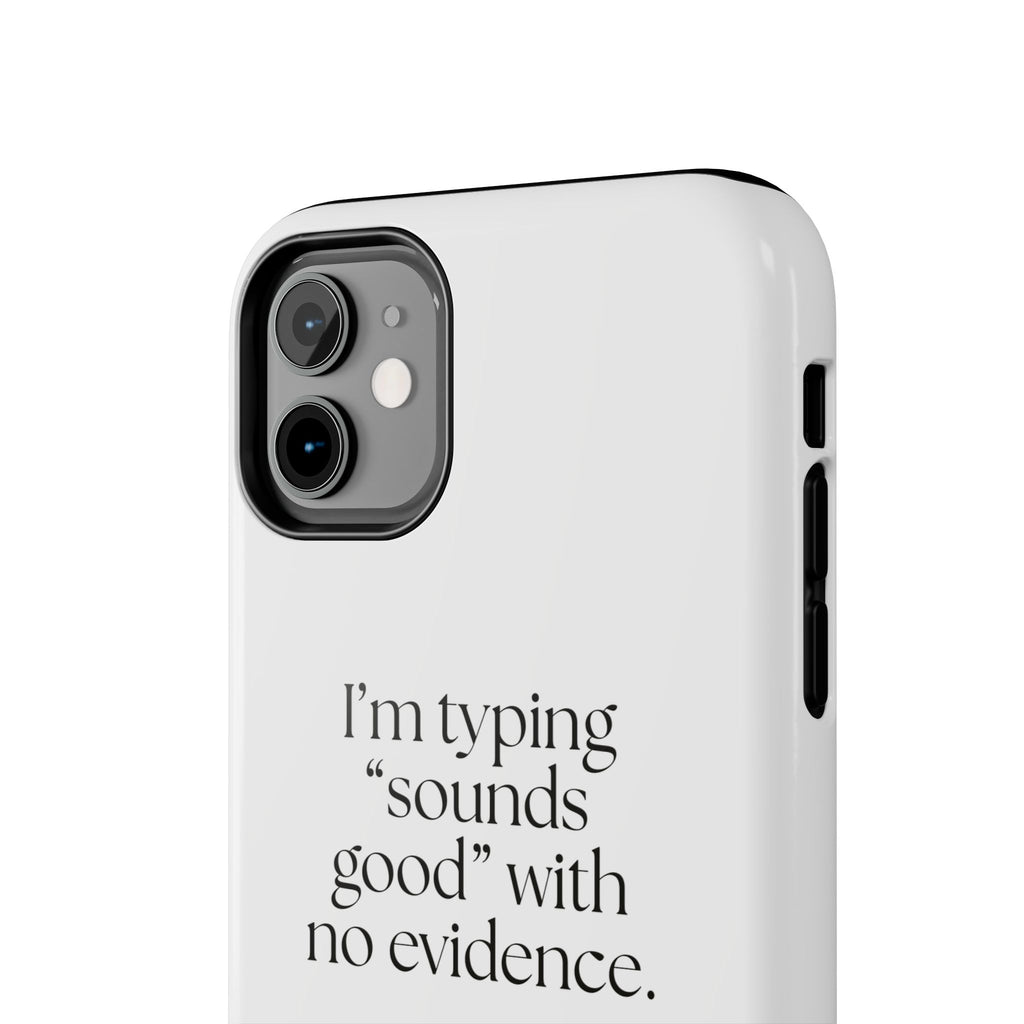 I’m typing “sounds good” with no evidence - Tough Phone Case - For Tired Days