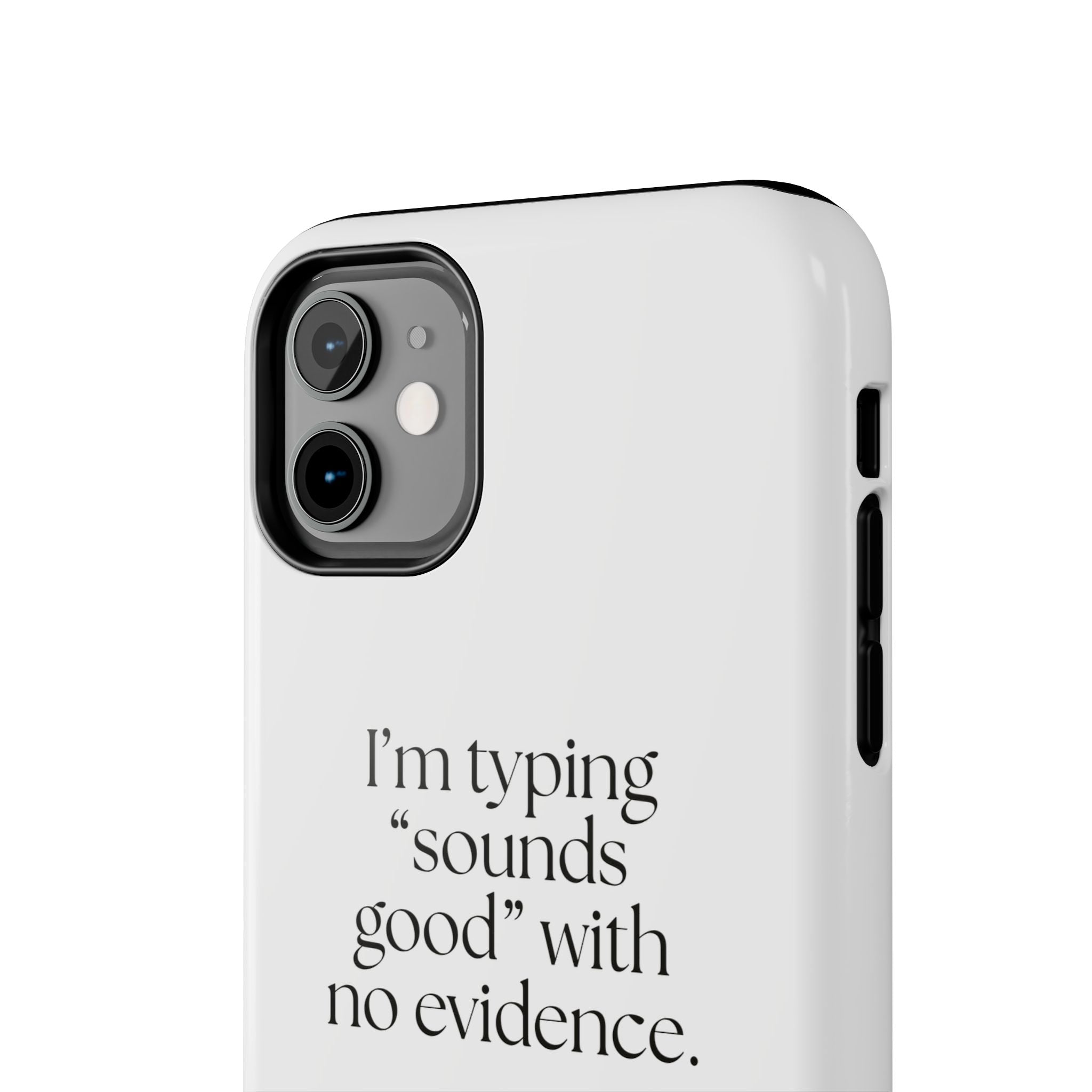 I’m typing “sounds good” with no evidence - Tough Phone Case - For Tired Days