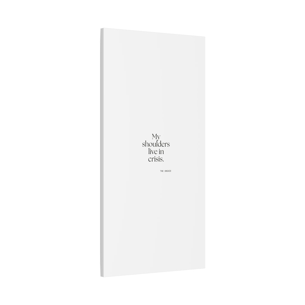 My shoulders live in crisis - Canvas Print - For Quiet Minds