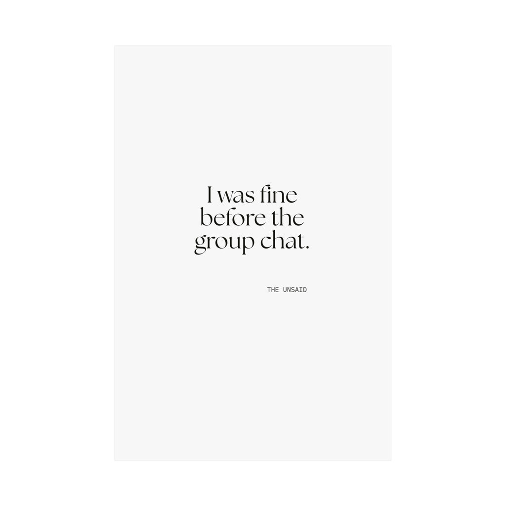 I was fine before the group chat - Poster - For Someone Who Stays